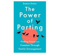The Power of Parting: Finding Peace and Freedom Through Family Estrangement