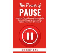 The Power of Pause: Improve Focus, Reduce Stress, Build Better Habits, and Become The Updated Version of Yourself. (Super Power Series)