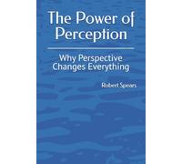 The Power of Perception: Why Perspective Changes Everything