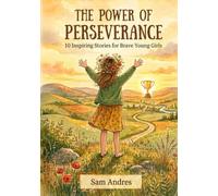 The Power of Perseverance: 10 Inspiring Stories for Brave Young Girls to build perseverance, courage, kindness, and resilience-perfect for ages 6-10, ... circles, and SEL classroom read-alouds