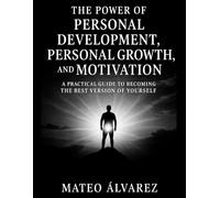 The Power of Personal Development, Personal Growth, and Motivation: A Practical Guide to Becoming the Best Version of Yourself (Serie de aprendizaje de audio 101)