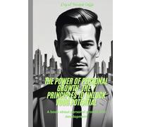 The Power of Personal Growth: The 7 Principles to Unlock Your Potential: A book about personal growth and development
