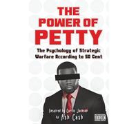 The Power of Petty: The Psychology of Strategic Warfare According to 50 Cent