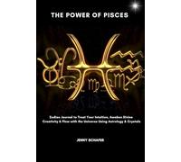 The Power of Pisces: Zodiac Journal to Trust Your Intuition, Awaken Divine Creativity & Flow with the Universe Using Astrology & Crystals