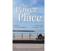 The Power of Place: An anthology of prose & poetry written in response to the East Devon landscape