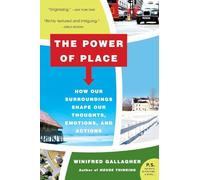 The Power of Place: How Our Surroundings Shape Our Thoughts, Emotions, and Actions (P.S.)