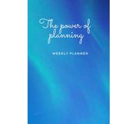 The power of planning - Weekly Planner: Undated Weekly Task & Goal Planning Journal, Blue Light Cover with 112 pages - 6x9 in