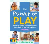 The Power of Play: How Play-Based Learning Builds the Foundation for Success (Ages 3-6), Volume 2: From Pressure to Advocacy-Navigating Academic ... Strength, Focus, and Heartfelt Connection)