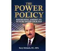 The Power of Policy: Reforming America’s Future with Courage: Gutsy Solutions to Systemic Problems