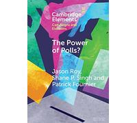 The Power of Polls?: A Cross-National Experimental Analysis of the Effects of Campaign Polls (Elements in Campaigns and Elections)