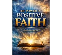 The Power of Positive Faith: Activating Victory Through Unwavering Belief
