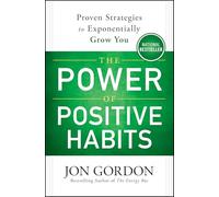 The Power of Positive Habits: Proven Strategies to Exponentially Grow You (Jon Gordon)
