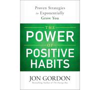 The Power of Positive Habits: Proven Strategies to Exponentially Grow You (Jon Gordon)