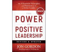 The Power of Positive Leadership, Revised & Updated: The 9 Essential Principles and Practices to Be a Great Leader (Jon Gordon)