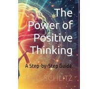 The Power of Positive Thinking: A Step-by-Step Guide (Self-Improvement and Personal Development Series)