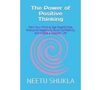 The Power of Positive Thinking: Train Your Mind to See Possibilities, Overcome Negativity, Build Confidence, and Create a Happier Life (The Power Within Series)