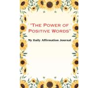 "The Power of Positive Words”: My Daily Affirmation Journal