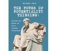 THE POWER OF POTENTIALLY THINKING: Transform Your Mindset and Unlock Limitless Possibilities