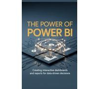 The Power of Power BI: Creating Interactive Dashboards and Reports for Data-Driven Decisions
