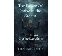 The Power of Praise in the Storm: How It Can Change Everything
