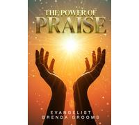 THE POWER OF PRAISE: The Power of Praise: How Giving Thanks Can Bring Blessings