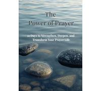 The Power of Prayer: A 21-Day Devotional to Strengthen Your Faith and Deepen Your Prayer Life
