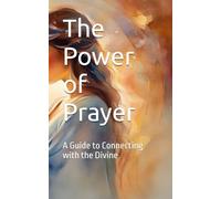 The Power of Prayer: A Guide to Connecting with the Divine