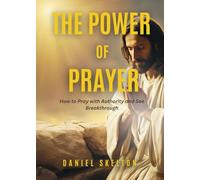 The Power of Prayer: How to Pray with Authority and See Breakthrough