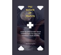 The power of prayer: How to strengthen your connection to God and manifest your desires