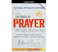 The Power of Prayer: Men Ought Always to Pray: 3 (A Collection of Biblical Sermons)