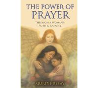 THE POWER OF PRAYER: Through a Woman's Faith & Journey