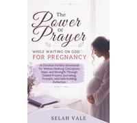 THE POWER OF PRAYER WHILE WAITING ON GOD FOR PREGNANCY: A Christian Fertility Devotional for Women Seeking Conception, Hope, and Strength Through ... Prompts, and Faith-Building Reflections