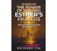The Power of Praying Esther’s Prayer: 21 days of Deliverance through Divine Favor
