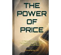 THE POWER OF PRICE: A Field Guide to Value, Perception, and the Hidden Economics of Worth (Business Books for Entrepreneurs and Corporations)