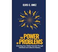 The Power of Problems: Unlocking Your Infinite Potential Through Individual and Collective Mastery