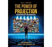 The Power of Projection Companion Workbook: Interrupt How You Ended Up