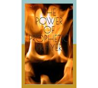 THE POWER OF PROPHETIC PRAYER: 200 Prayer Points for Breakthrough, Favour, and Spiritual Victory A Practical Prayer Manual for Spiritual Growth, Breakthroughs, Favour, and Victory