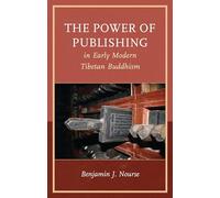 The Power of Publishing in Early Modern Tibetan Buddhism (Studies in Modern Tibetan Culture)