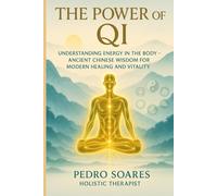 The Power of Qi: Understanding Energy in the Body, Ancient Chinese Wisdom for Modern Healing and Vitality (QiGong Master)