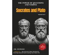 The Power of Questions and Visions: 2 Books in 1: The Socrates-Plato Method for Knowing Yourself and Creating Your Ideal Life