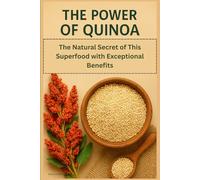The Power of Quinoa: The Natural Secret of This Superfood with Exceptional Benefits