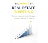 The Power of Real Estate Investing: The Seven Steps to Make Money & Create a Lifetime of Wealth