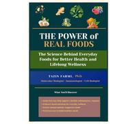 The Power of Real Foods: The Science Behind Everyday Foods for Better Health and Lifelong Wellness