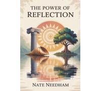 The Power of Reflection: Ancient Wisdom Meets Modern Science to Relieve Stress, Strengthen Relationships, and Inspire the Future