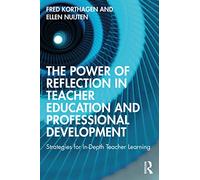 The Power of Reflection in Teacher Education and Professional Development: Strategies for In-Depth Teacher Learning