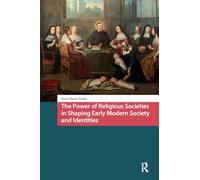 The Power of Religious Societies in Shaping Early Modern Society and Identities (Crossing Boundaries: Turku Medieval and Early Modern Studies)