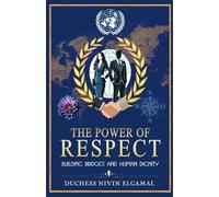 The Power Of Respect: Building Bridges to Human Peace and Human Dignity
