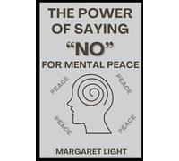 The Power of Saying No for Mental Peace.: Learn to set boundaries, reduce stress, and protect your peace with confidence.