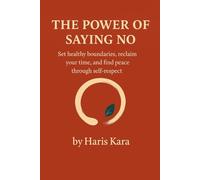 The Power of Saying No: Set healthy boundaries, reclaim your time, and find peace through self-respect (The Calm Mind Collection)