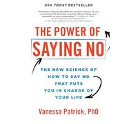 The Power of Saying No: The New Science of How to Say No that Puts You in Charge of Your Life